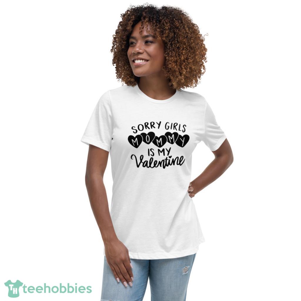 Sorry Girls Mommy is My Valentine Days Shirt - Womens Relaxed Short Sleeve Jersey Tee