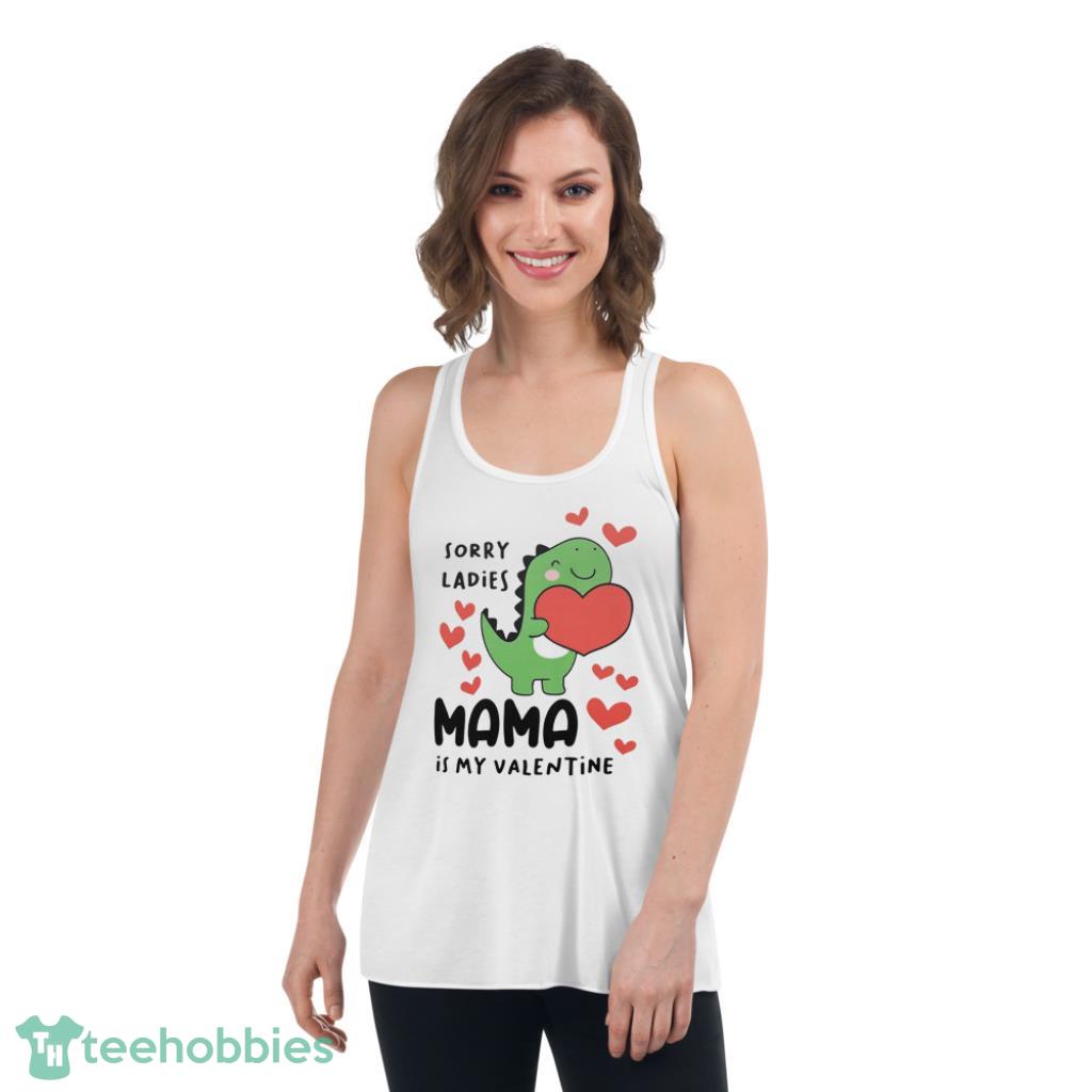 sorry ladies mama is my valentine dinosaur shirt 3px Sorry Ladies Mama is my Valentine Dinosaur Shirt
