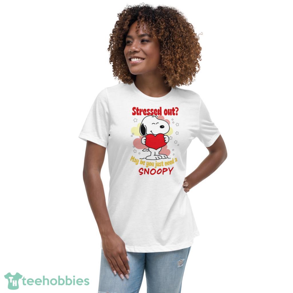 Stressed Out May He You Just Need A Snoopy Valentines Day Shirt - Womens Relaxed Short Sleeve Jersey Tee
