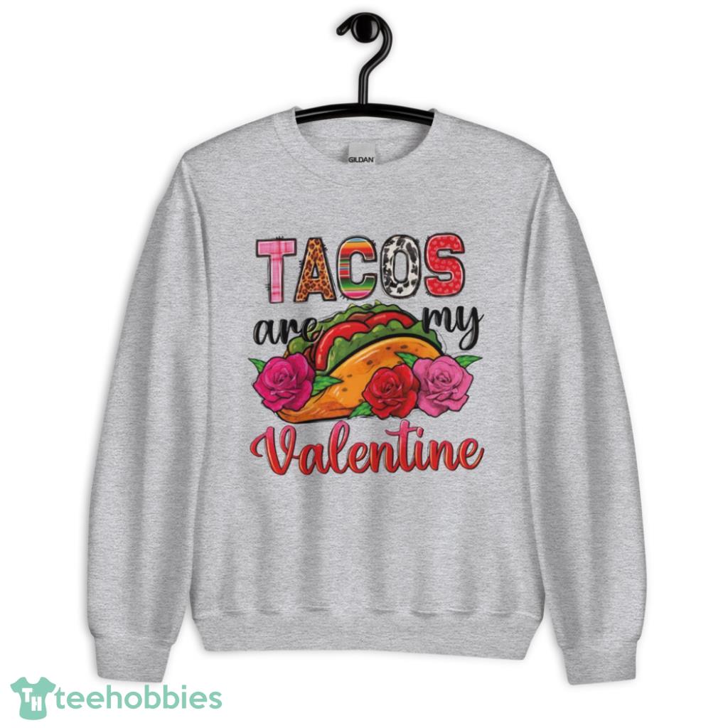 Tacos Are My Valentine Shirt - Unisex Heavy Blend Crewneck Sweatshirt