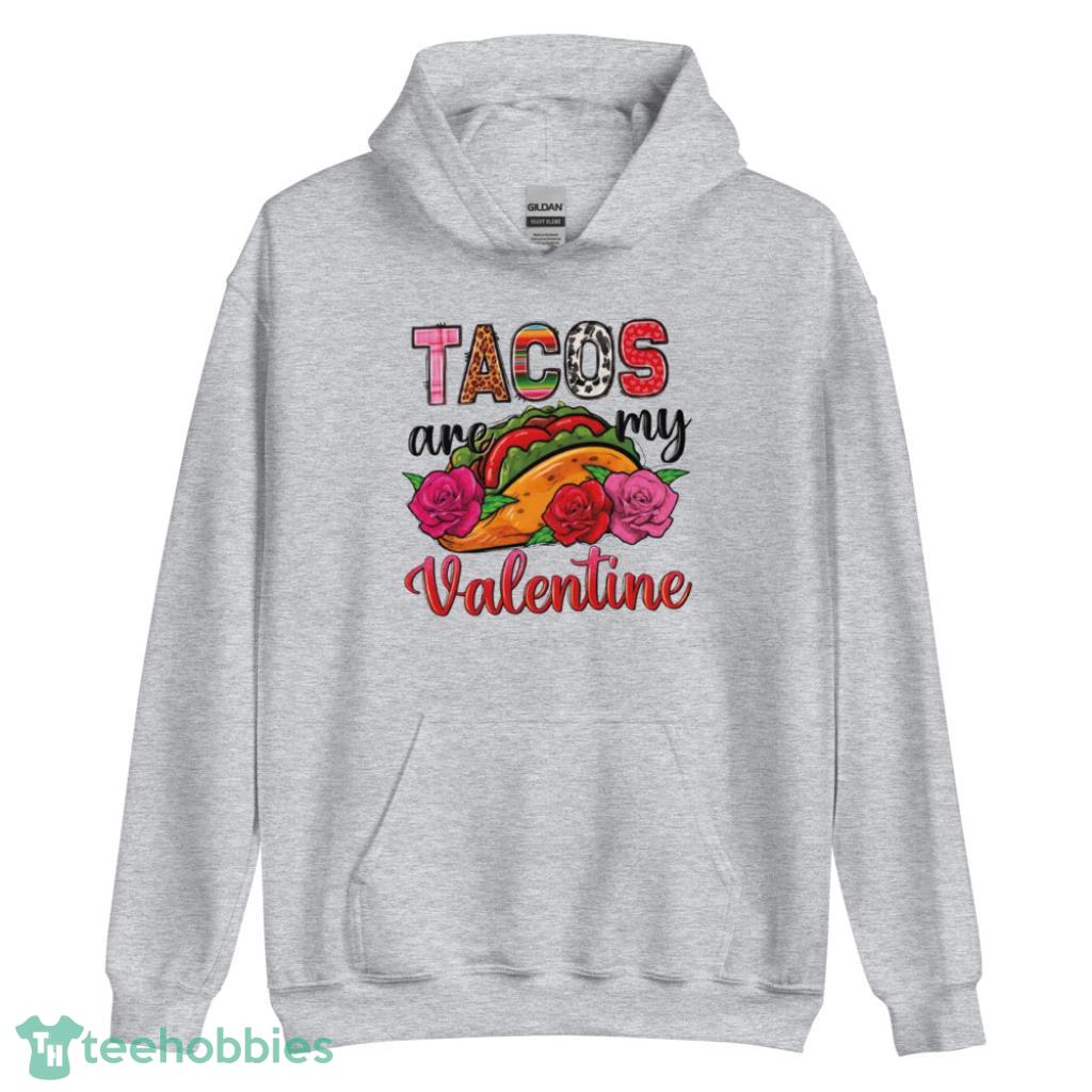 Tacos Are My Valentine Shirt - Unisex Heavy Blend Hooded Sweatshirt