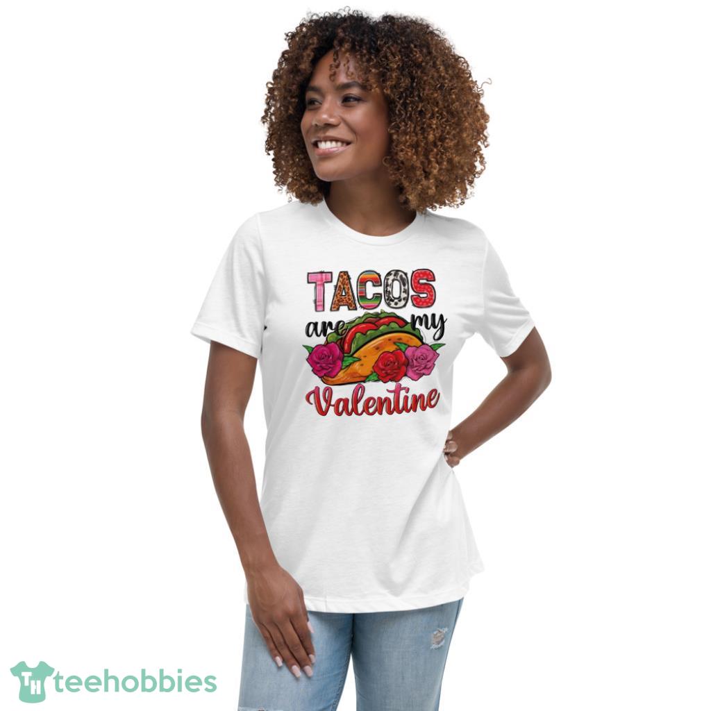 Tacos Are My Valentine Shirt - Womens Relaxed Short Sleeve Jersey Tee