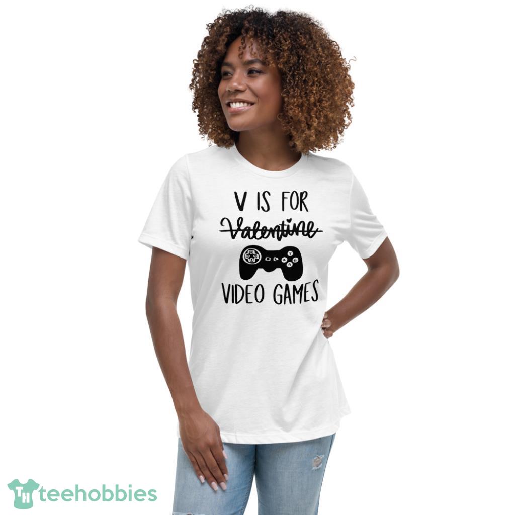 V Is For Video Games Valentines Day Shirt - Womens Relaxed Short Sleeve Jersey Tee