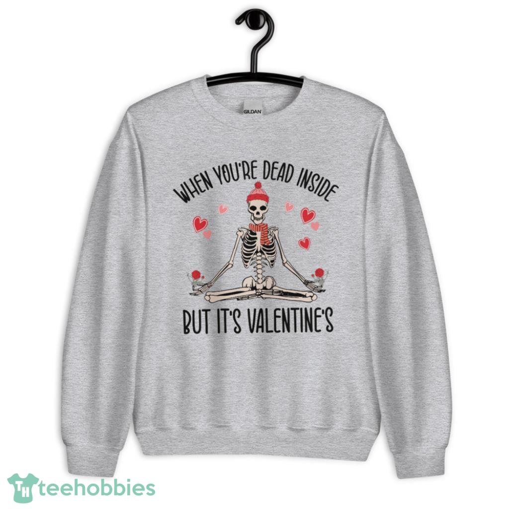 When Youre Dead Inside But Its Valentines Shirt - Unisex Heavy Blend Crewneck Sweatshirt