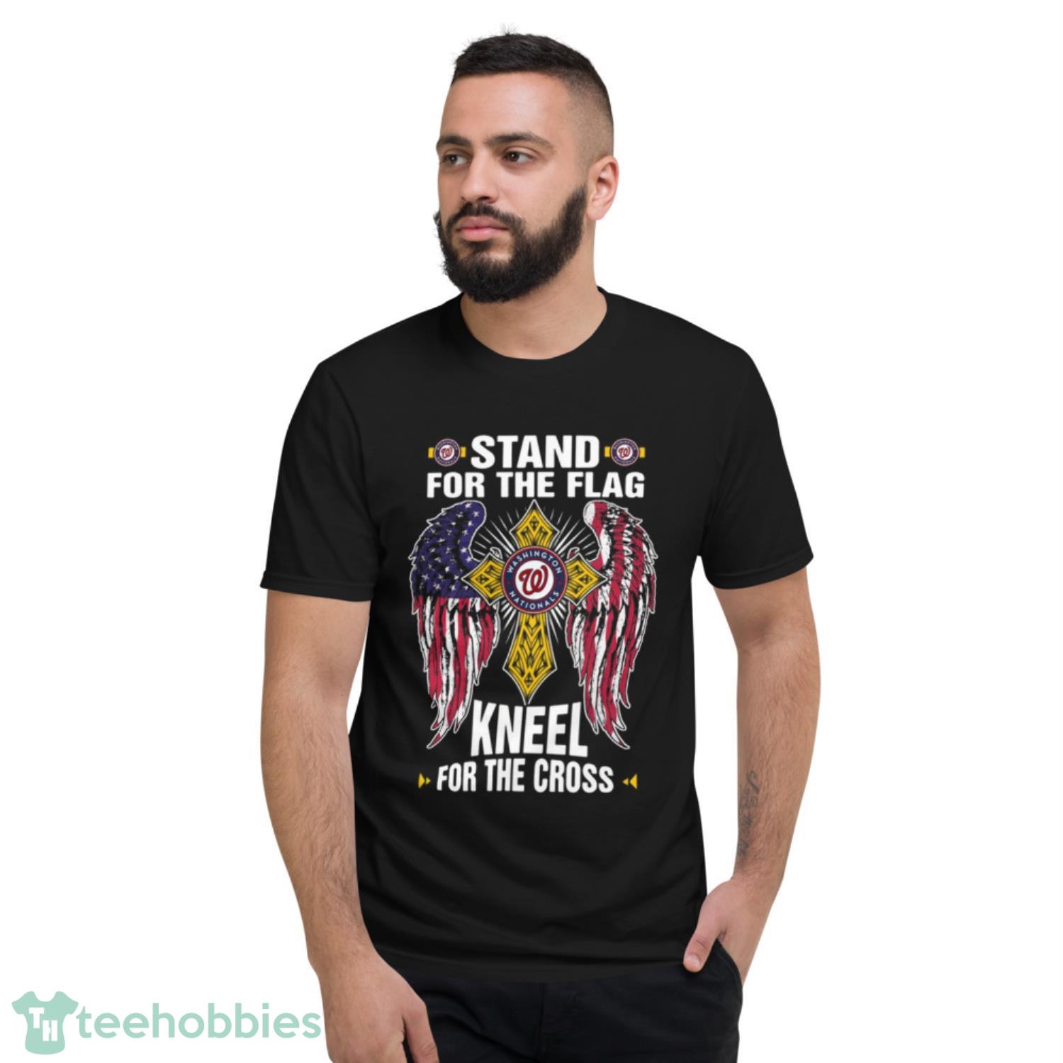MLB Baseball Washington Nationals Stand For Flag Kneel For The Cross Shirt T Shirt - Short Sleeve T-Shirt MLB Baseball Washington Nationals Stand For Flag Kneel For The Cross Shirt T Shirt - Short Sleeve T-Shirt