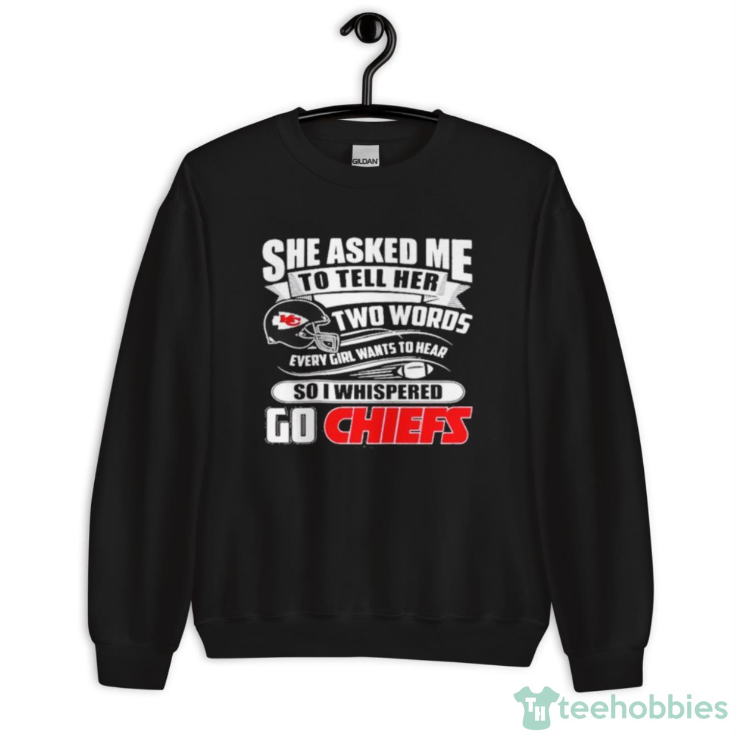 Two Words Every Girl Wants To Hear Go Chiefs T-Shirt - Lelemoon