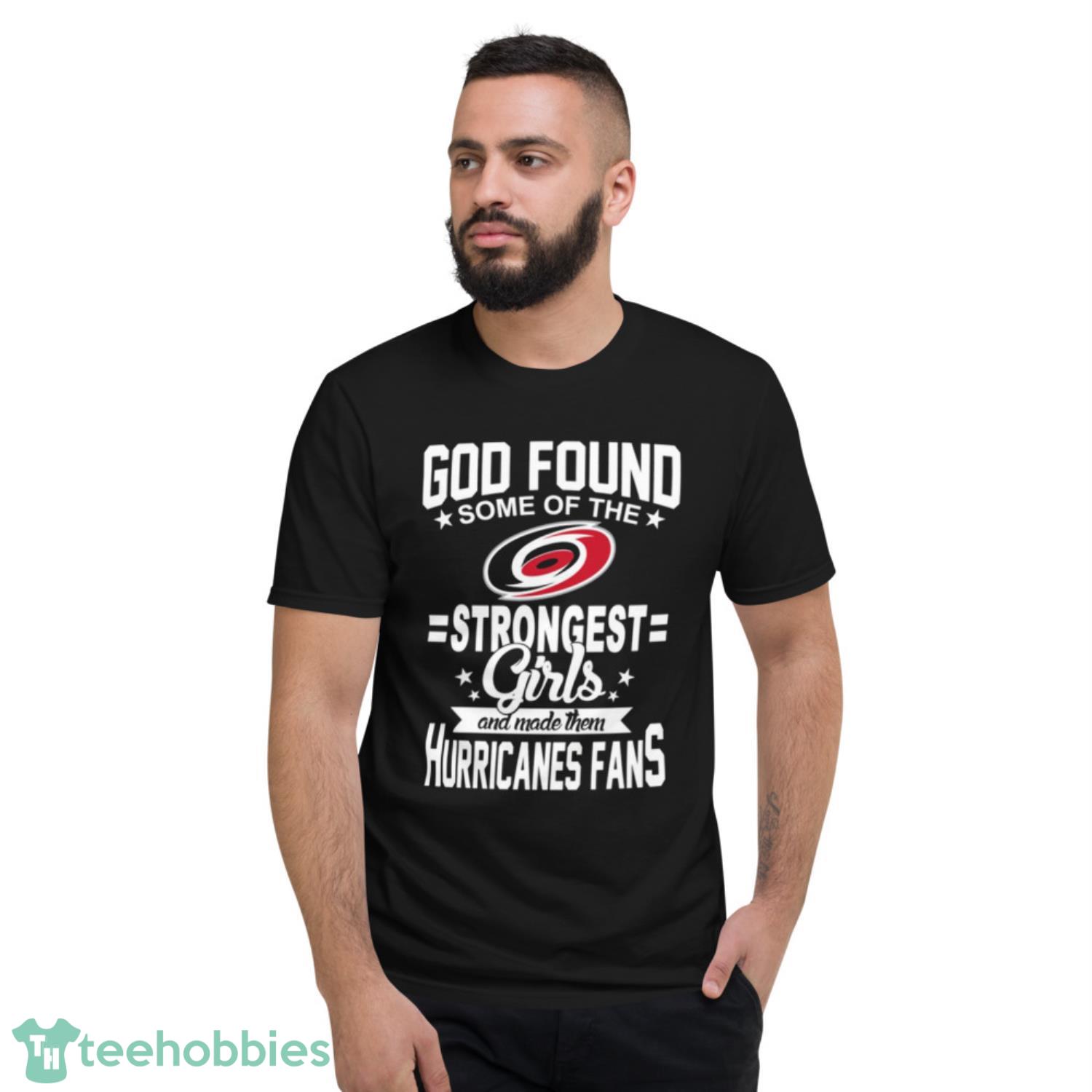 Carolina Hurricanes NHL Football God Found Some Of The Strongest Girls Adoring Fans T Shirt - Short Sleeve T-Shirt Carolina Hurricanes NHL Football God Found Some Of The Strongest Girls Adoring Fans T Shirt - Short Sleeve T-Shirt