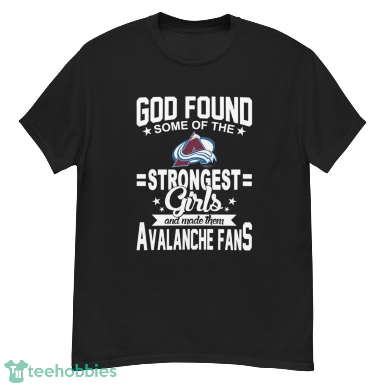 Colorado Avalanche NHL Football God Found Some Of The Strongest Girls Adoring Fans T Shirt - G500 Men’s Classic T-Shirt