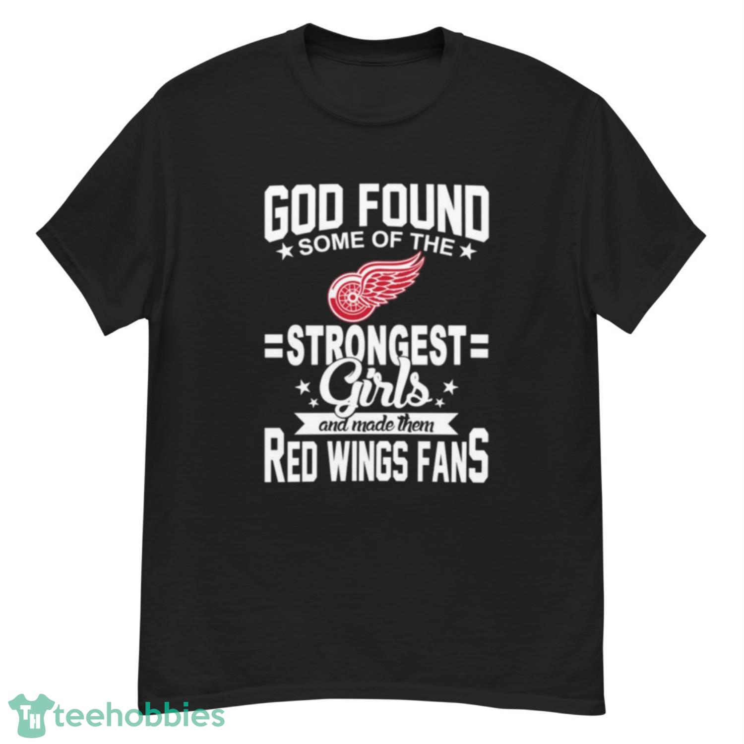 Detroit Red Wings NHL Football God Found Some Of The Strongest Girls Adoring Fans T Shirt - G500 Men’s Classic T-Shirt
