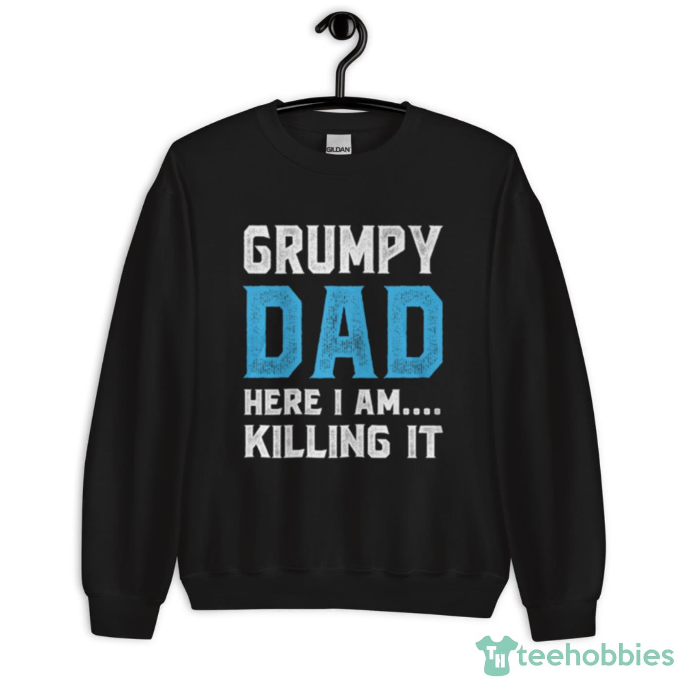 Grumpy Dad Father’s Day T Shirt - Unisex Crewneck Sweatshirt Grumpy Dad Father’s Day T Shirt - Unisex Crewneck Sweatshirt