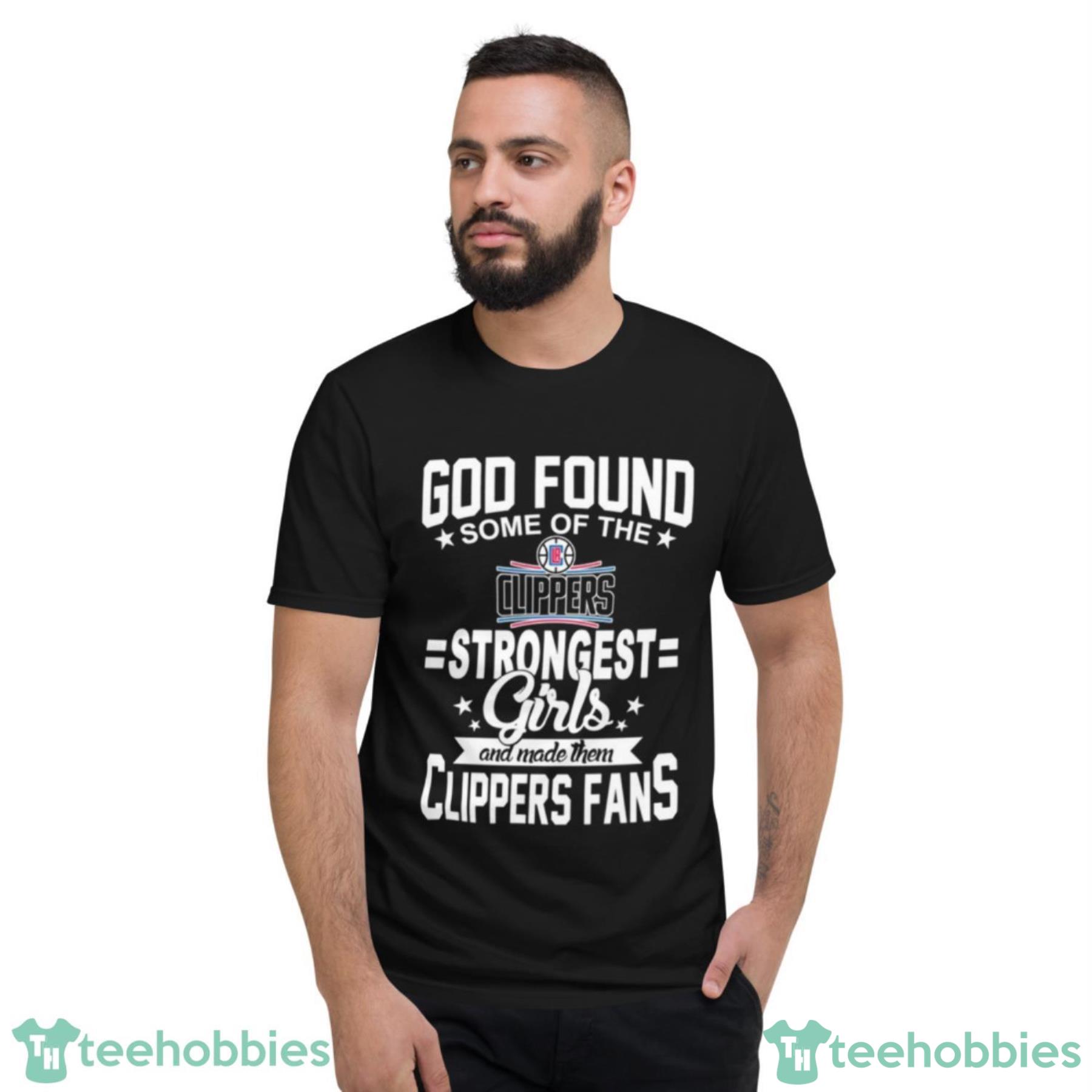 LA Clippers NBA Basketball God Found Some Of The Strongest Girls Adoring Fans T Shirt - Short Sleeve T-Shirt LA Clippers NBA Basketball God Found Some Of The Strongest Girls Adoring Fans T Shirt - Short Sleeve T-Shirt