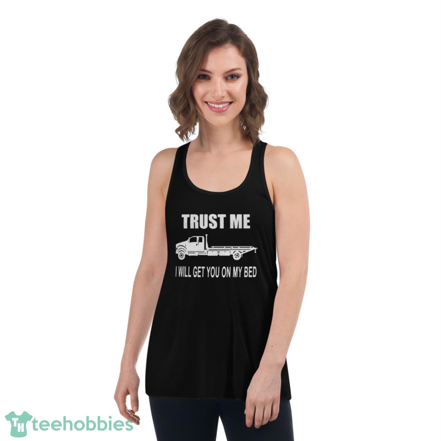 Like Trust Me I Will Get You On My Bed Shirt - Womens Flowy Racerback Tank Like Trust Me I Will Get You On My Bed Shirt - Womens Flowy Racerback Tank