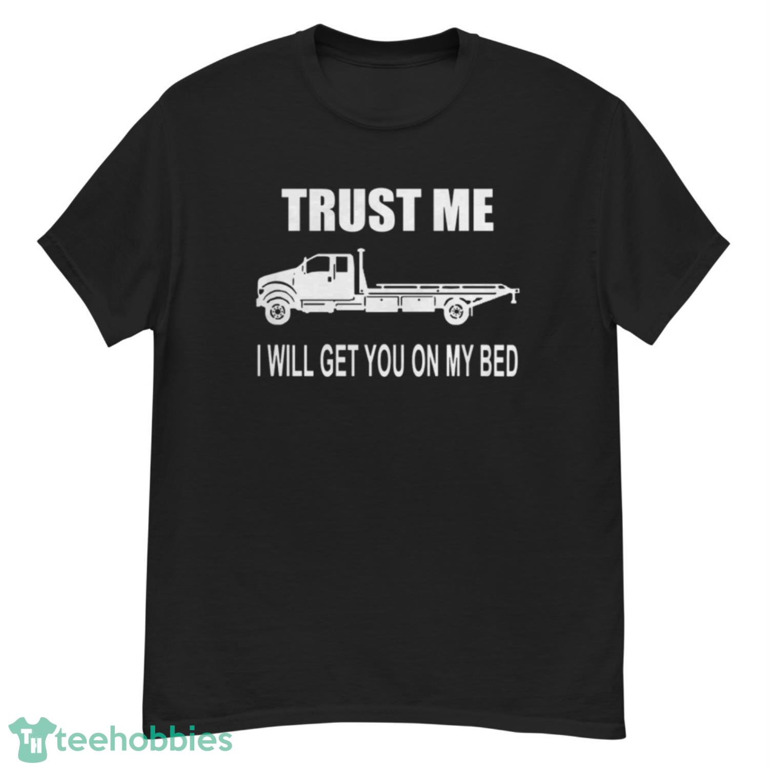 Like Trust Me I Will Get You On My Bed Shirt - G500 Men’s Classic T-Shirt Like Trust Me I Will Get You On My Bed Shirt - G500 Men’s Classic T-Shirt