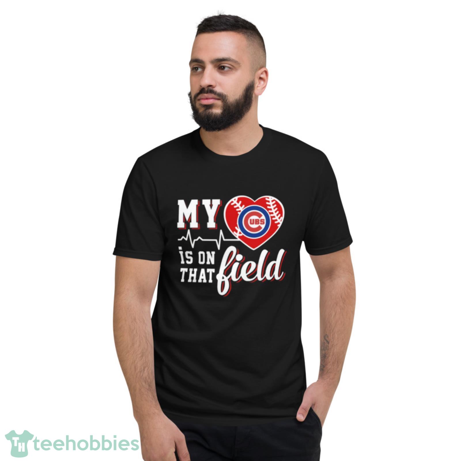 My Heart Is On That Field Chicago Cubs T-Shirt - TeeNavi