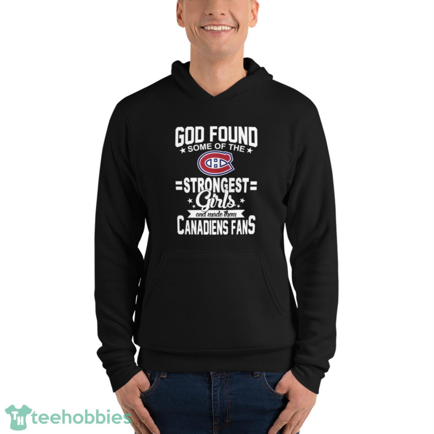 Montreal Canadiens NHL Football God Found Some Of The Strongest Girls Adoring Fans T Shirt - Unisex Fleece Pullover Hoodie Montreal Canadiens NHL Football God Found Some Of The Strongest Girls Adoring Fans T Shirt - Unisex Fleece Pullover Hoodie