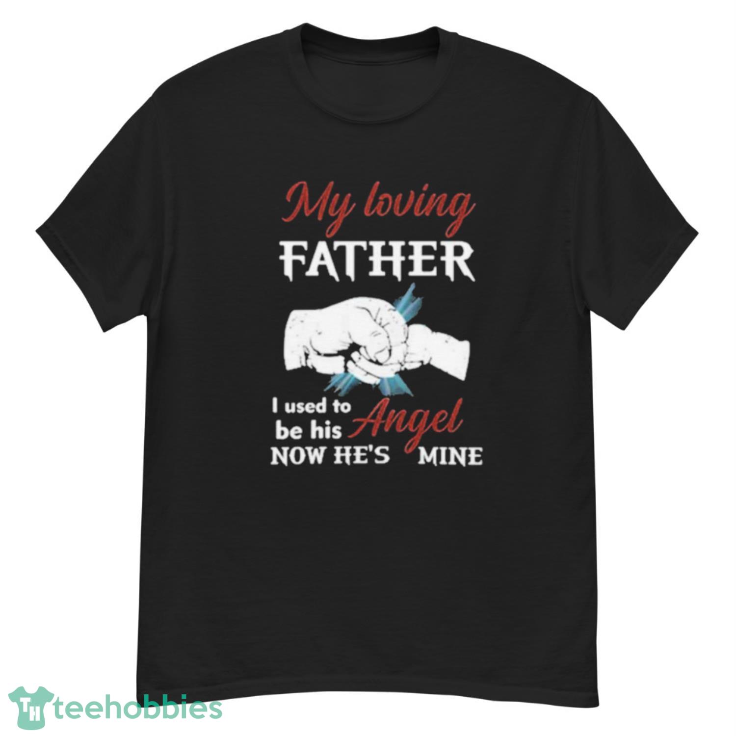 My Loving Father I Used To Be His Angel Now He’s Mine Shirt - G500 Men’s Classic T-Shirt My Loving Father I Used To Be His Angel Now He’s Mine Shirt - G500 Men’s Classic T-Shirt