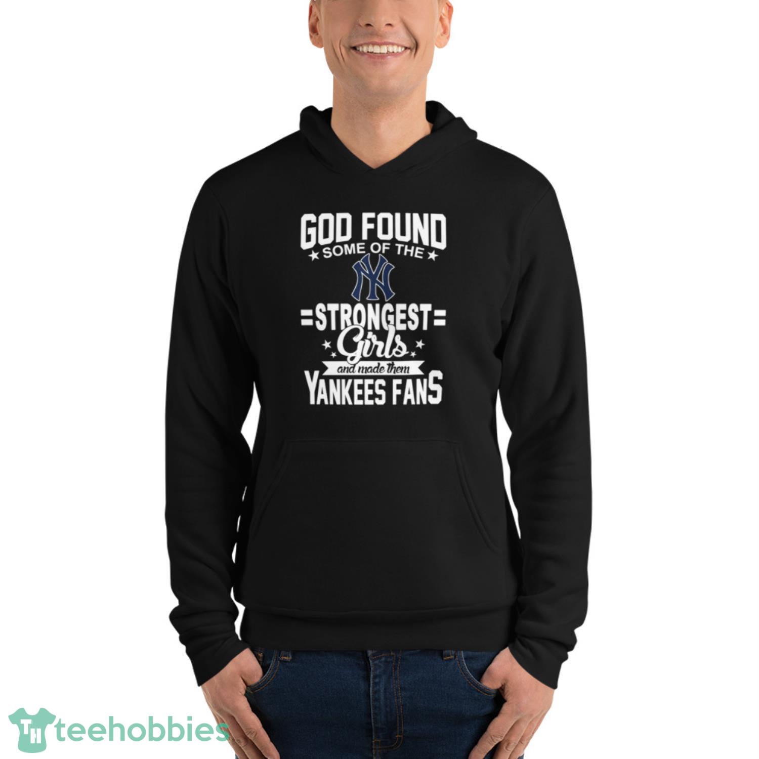 New York Yankees MLB Baseball God Found Some Of The Strongest Girls Adoring Fans T Shirt image New York Yankees MLB Baseball God Found Some Of The Strongest Girls Adoring Fans T Shirt - Unisex Fleece Pullover Hoodie