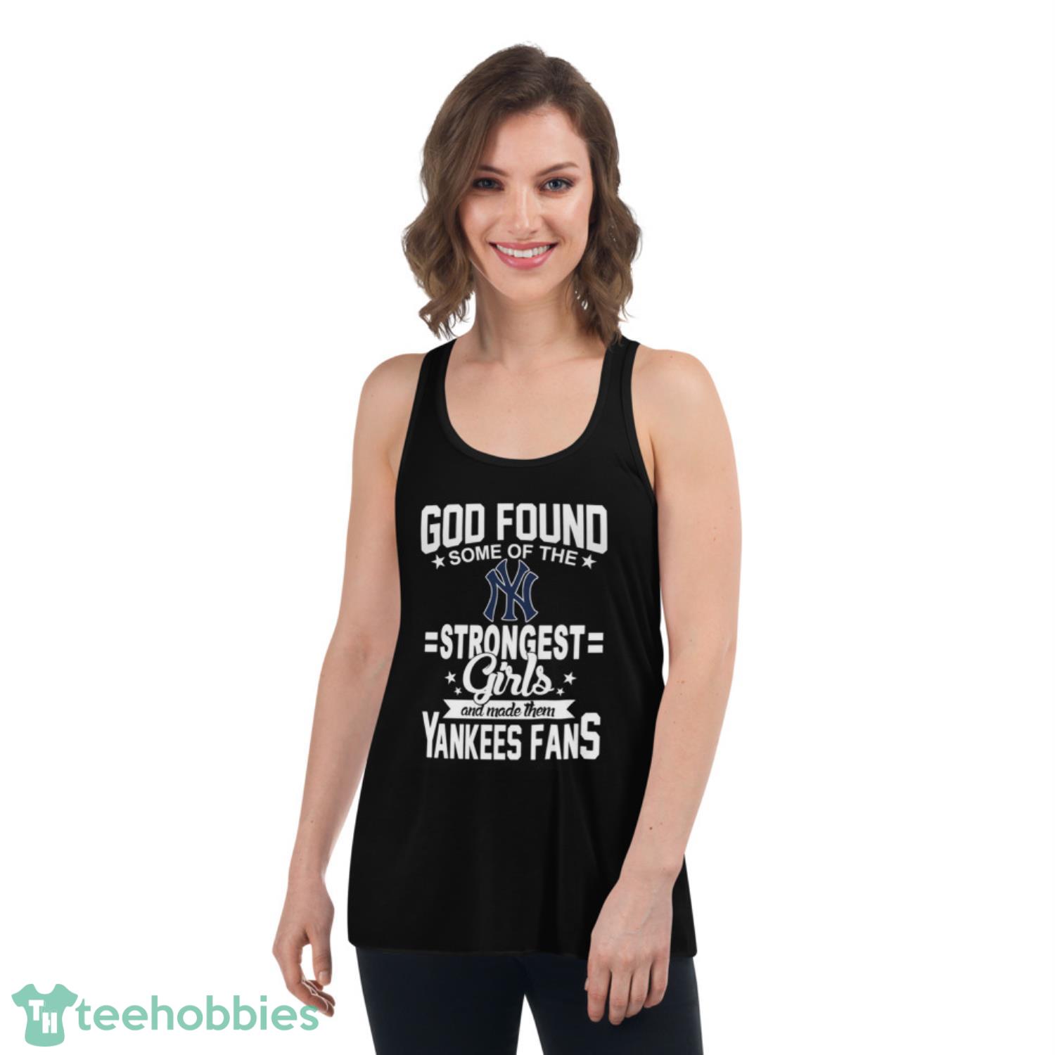 New York Yankees MLB Baseball God Found Some Of The Strongest Girls Adoring Fans T Shirt - Womens Flowy Racerback Tank New York Yankees MLB Baseball God Found Some Of The Strongest Girls Adoring Fans T Shirt - Womens Flowy Racerback Tank