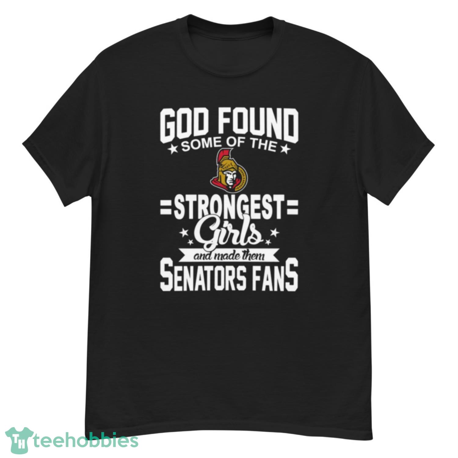 Ottawa Senators NHL Football God Found Some Of The Strongest Girls Adoring Fans T Shirt - G500 Men’s Classic T-Shirt