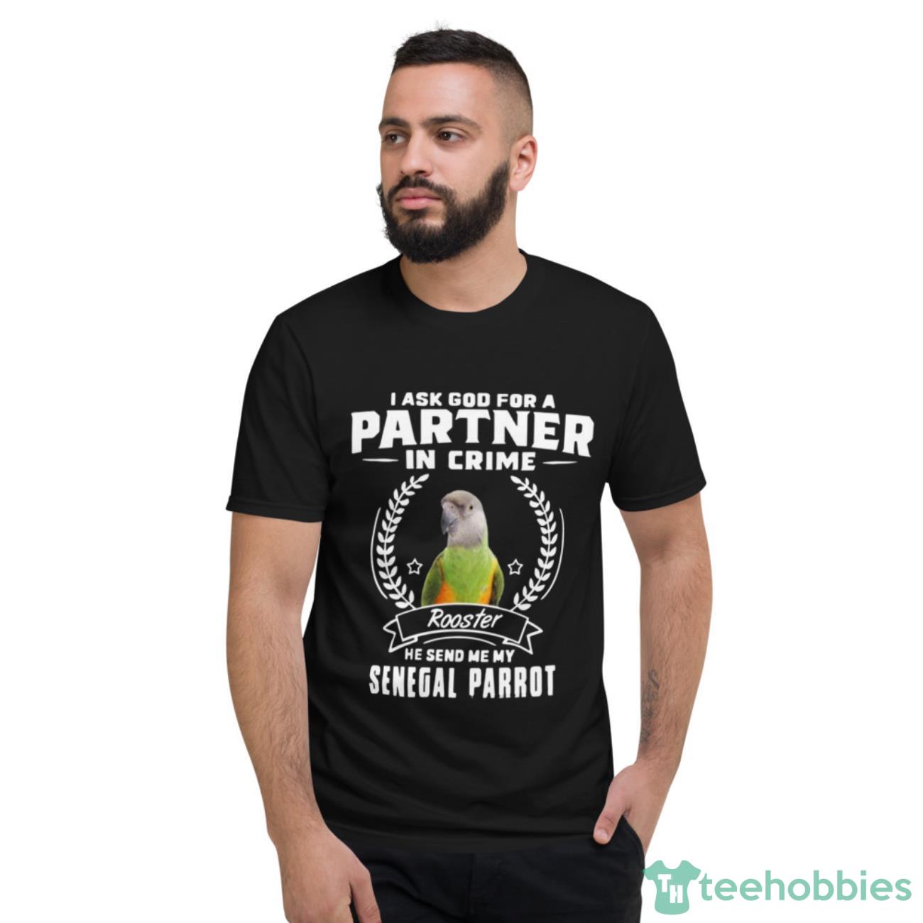 Parrot Partner In Crime Senegal Parrot Shirt image Parrot Partner In Crime Senegal Parrot Shirt - Short Sleeve T-Shirt