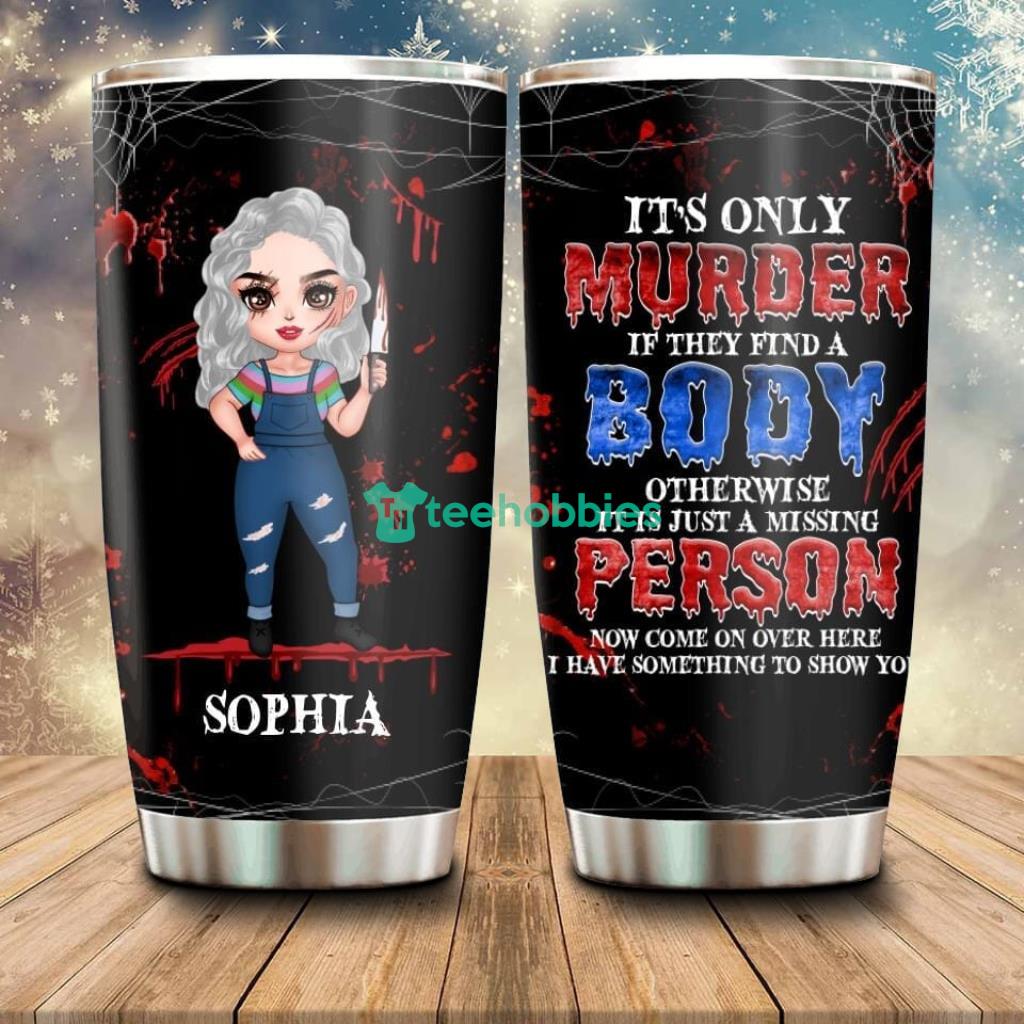 Personalized Horror Girl Tumbler It's only Murder If They Find A Body - Custom Personalized Horror Girl Tumbler - Halloween Gift For Girls - It's only Murder If They Find A Body_7748 Personalized Horror Girl Tumbler It's only Murder If They Find A Body - Custom Personalized Horror Girl Tumbler - Halloween Gift For Girls - It's only Murder If They Find A Body_7748