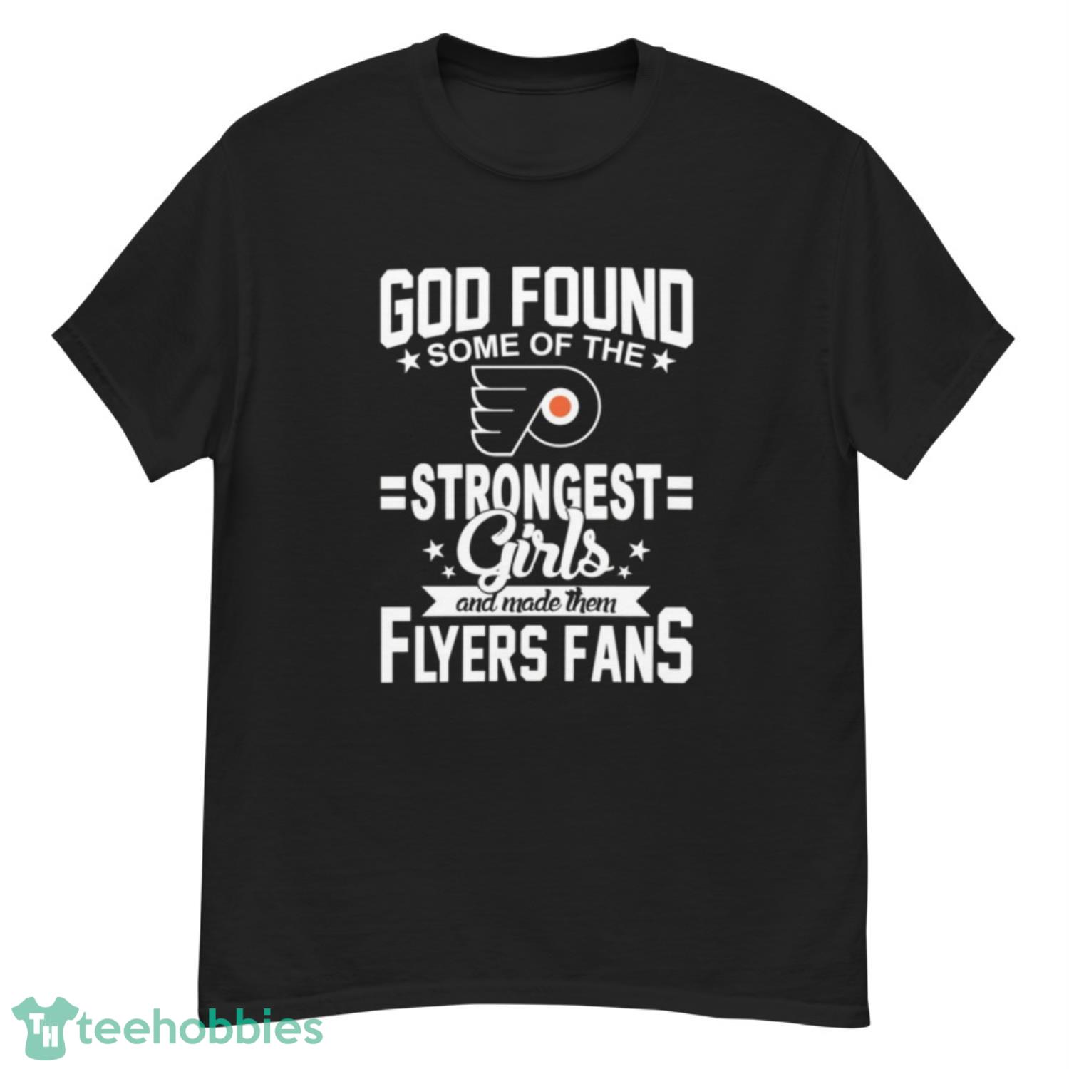 Philadelphia Flyers NHL Football God Found Some Of The Strongest Girls Adoring Fans T Shirt - G500 Men’s Classic T-Shirt