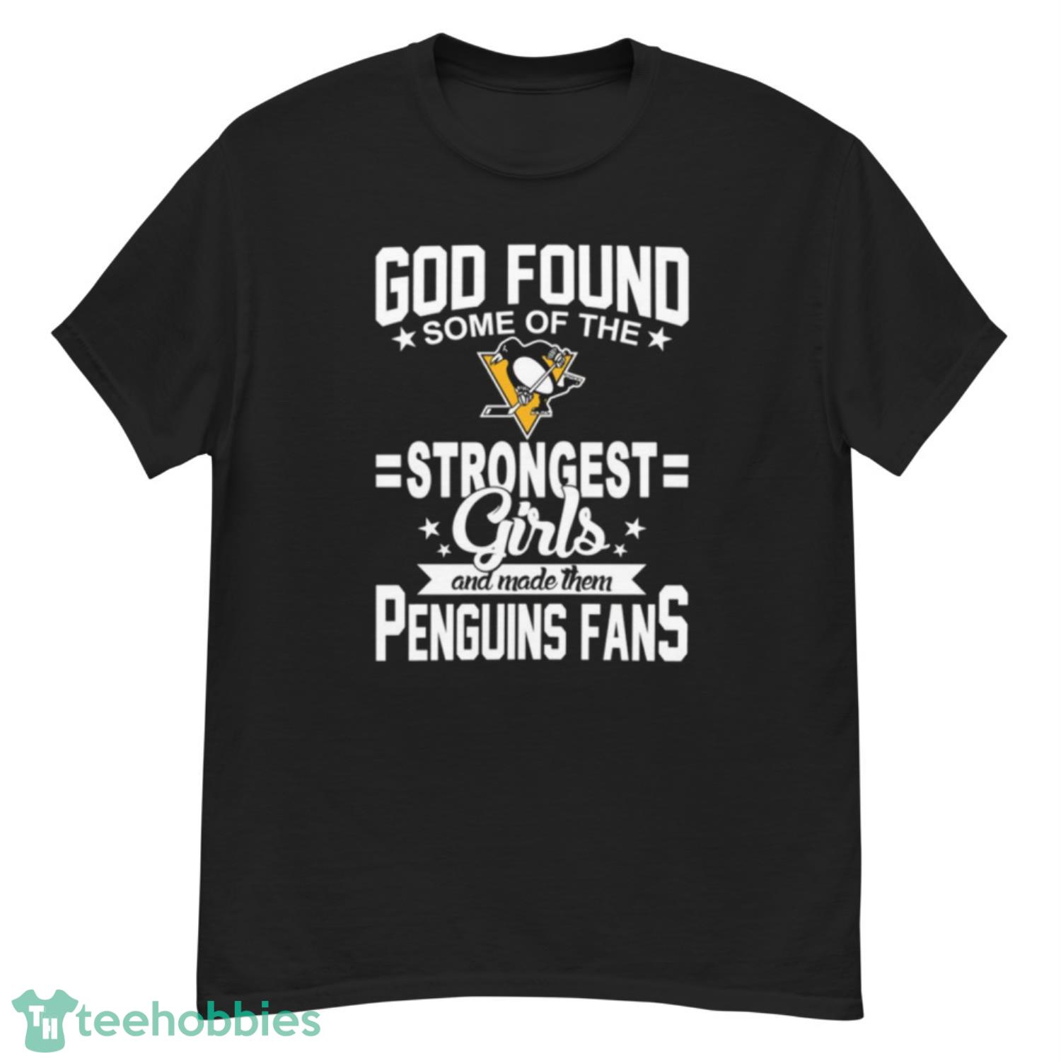 Pittsburgh Penguins NHL Football God Found Some Of The Strongest Girls Adoring Fans T Shirt - G500 Men’s Classic T-Shirt