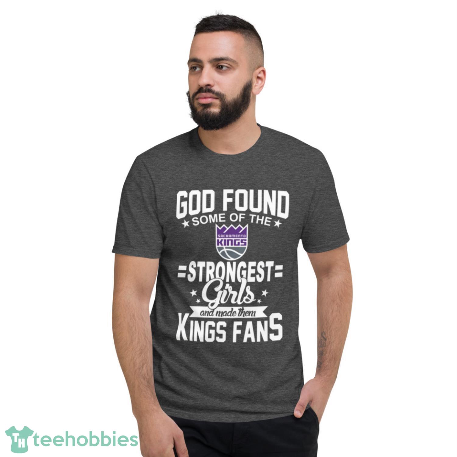 Sacramento Kings NBA Basketball God Found Some Of The Strongest Girls Adoring Fans T Shirt - Short Sleeve T-Shirt-1 Sacramento Kings NBA Basketball God Found Some Of The Strongest Girls Adoring Fans T Shirt - Short Sleeve T-Shirt-1