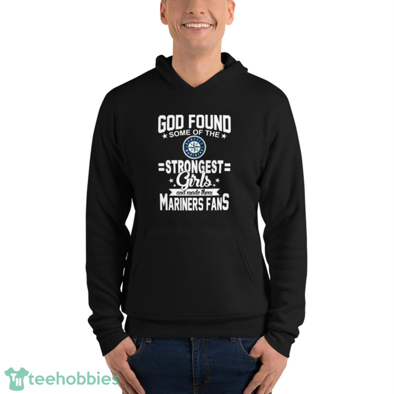 Seattle Mariners MLB Baseball God Found Some Of The Strongest Girls Adoring Fans T Shirt - Unisex Fleece Pullover Hoodie Seattle Mariners MLB Baseball God Found Some Of The Strongest Girls Adoring Fans T Shirt - Unisex Fleece Pullover Hoodie