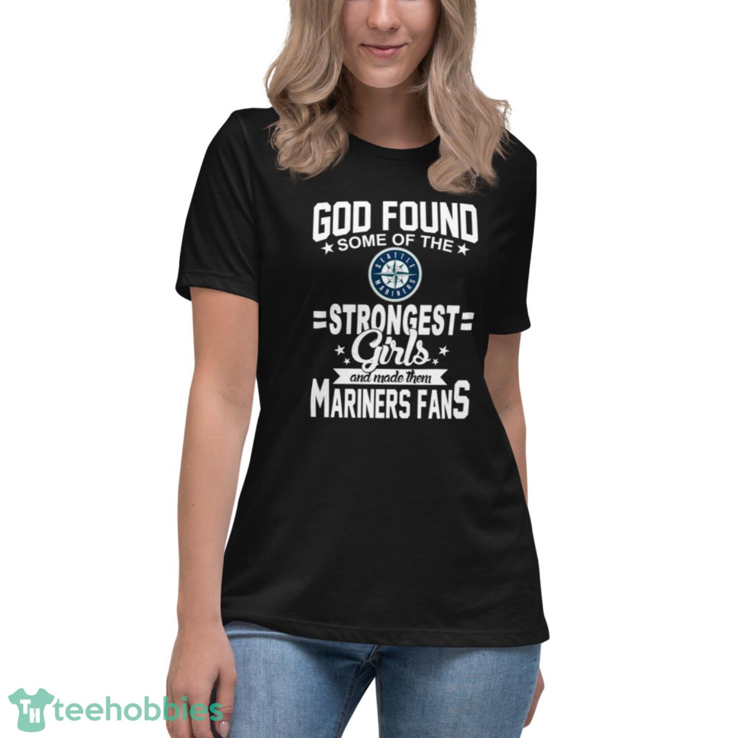 Seattle Mariners MLB Baseball God Found Some Of The Strongest Girls Adoring Fans T Shirt - Womens Relaxed Short Sleeve Jersey Tee Seattle Mariners MLB Baseball God Found Some Of The Strongest Girls Adoring Fans T Shirt - Womens Relaxed Short Sleeve Jersey Tee