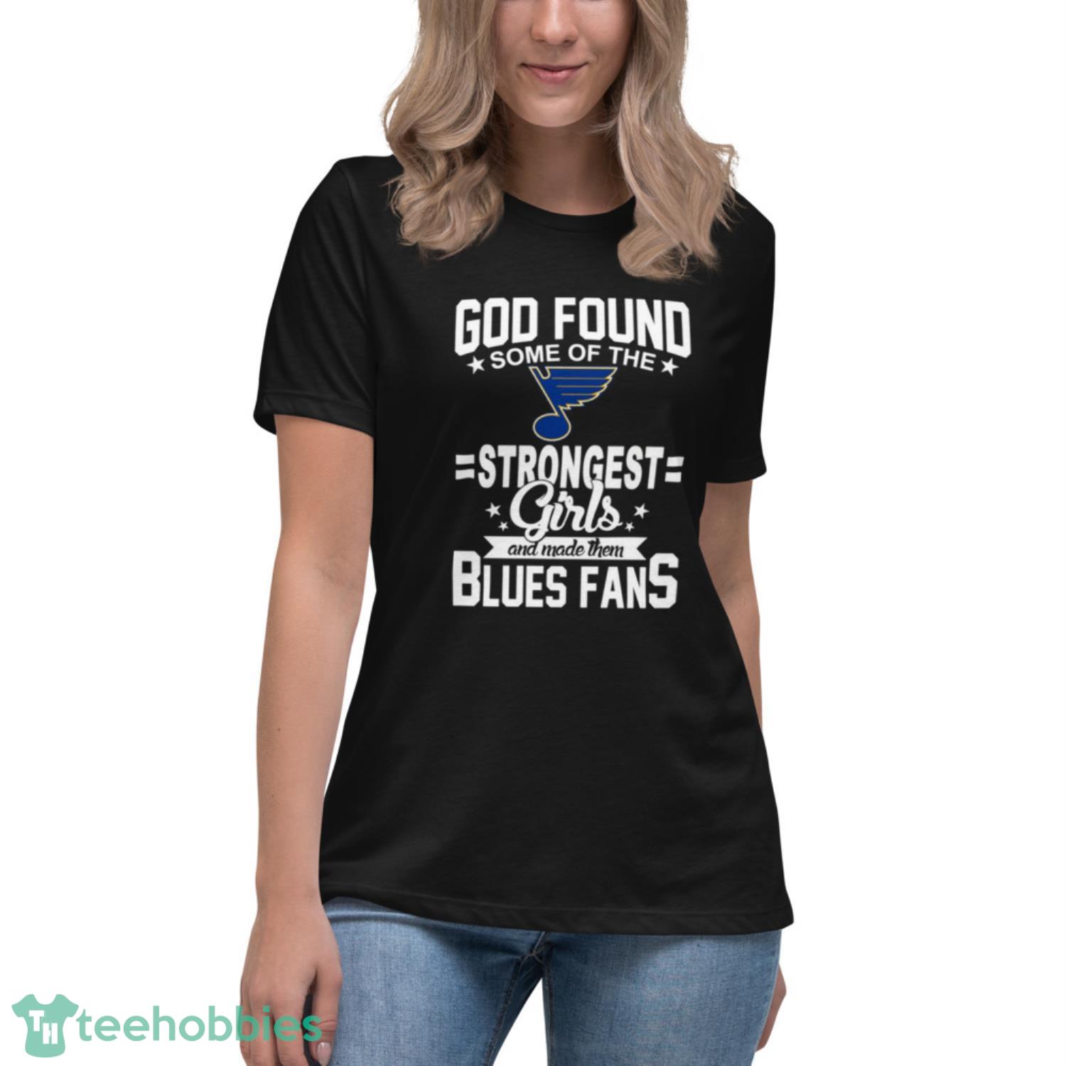 St.Louis Blues NHL Football God Found Some Of The Strongest Girls Adoring Fans T Shirt - Womens Relaxed Short Sleeve Jersey Tee St.Louis Blues NHL Football God Found Some Of The Strongest Girls Adoring Fans T Shirt - Womens Relaxed Short Sleeve Jersey Tee
