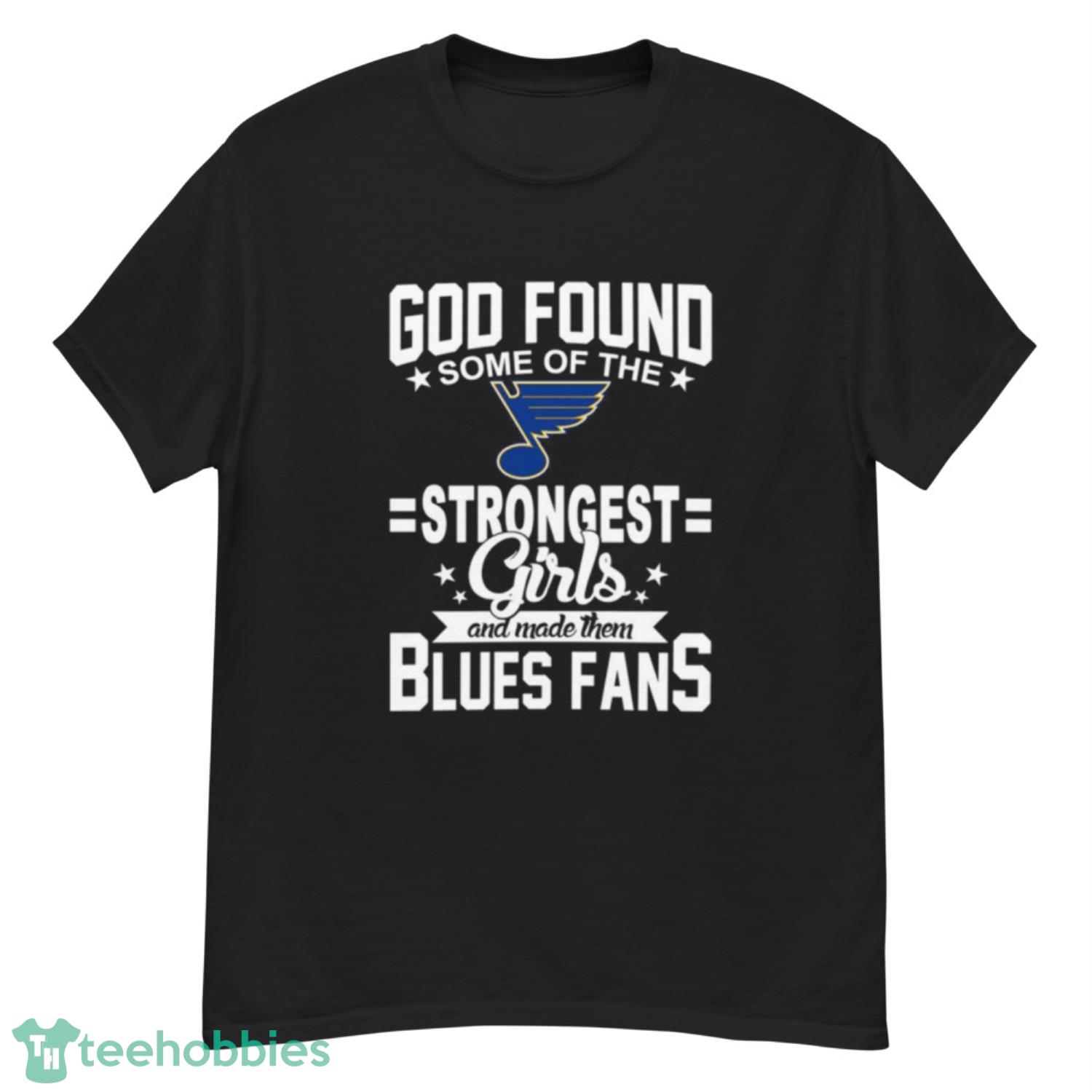 St.Louis Blues NHL Football God Found Some Of The Strongest Girls Adoring Fans T Shirt - G500 Men’s Classic T-Shirt