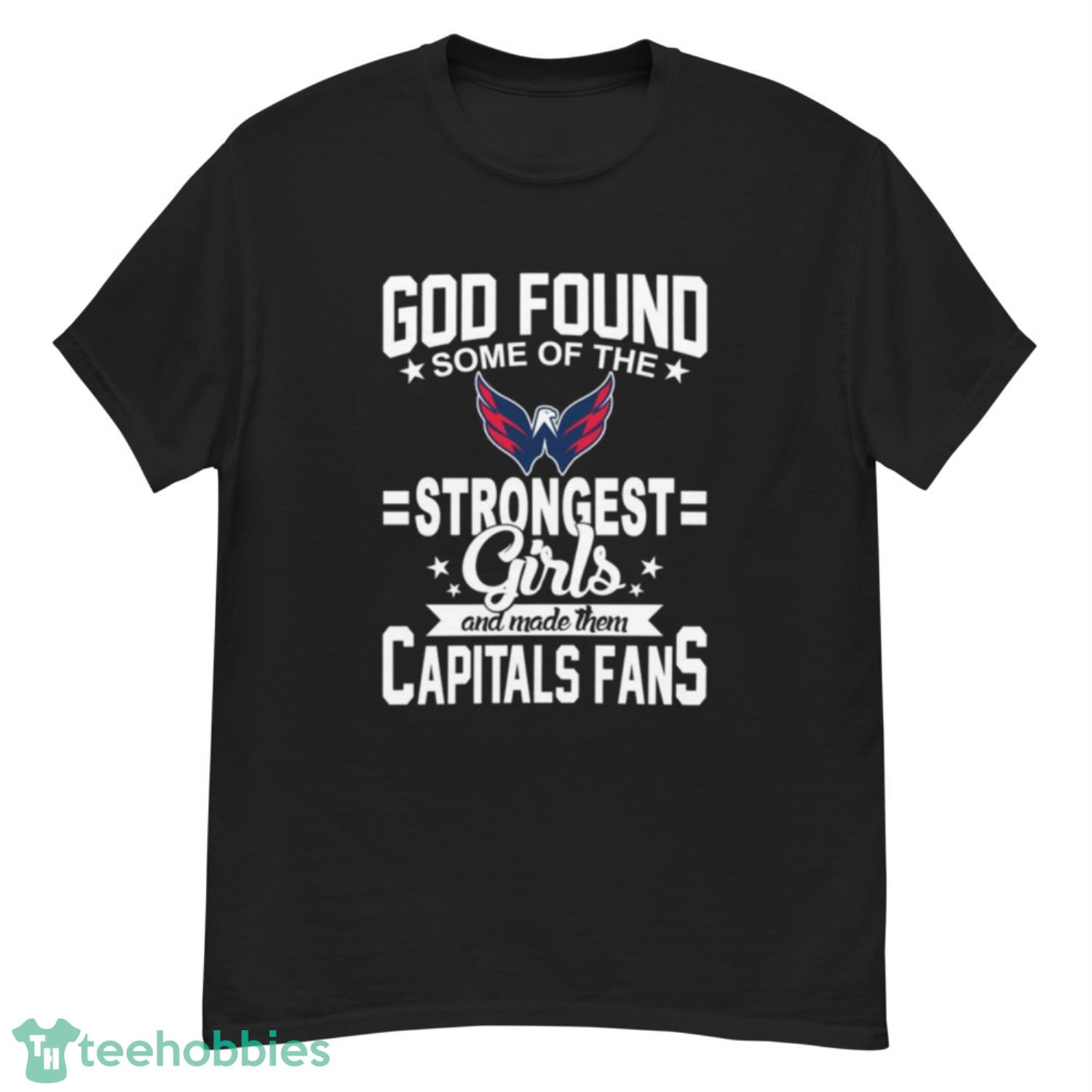 Washington Capitals NHL Football God Found Some Of The Strongest Girls Adoring Fans T Shirt - G500 Men’s Classic T-Shirt