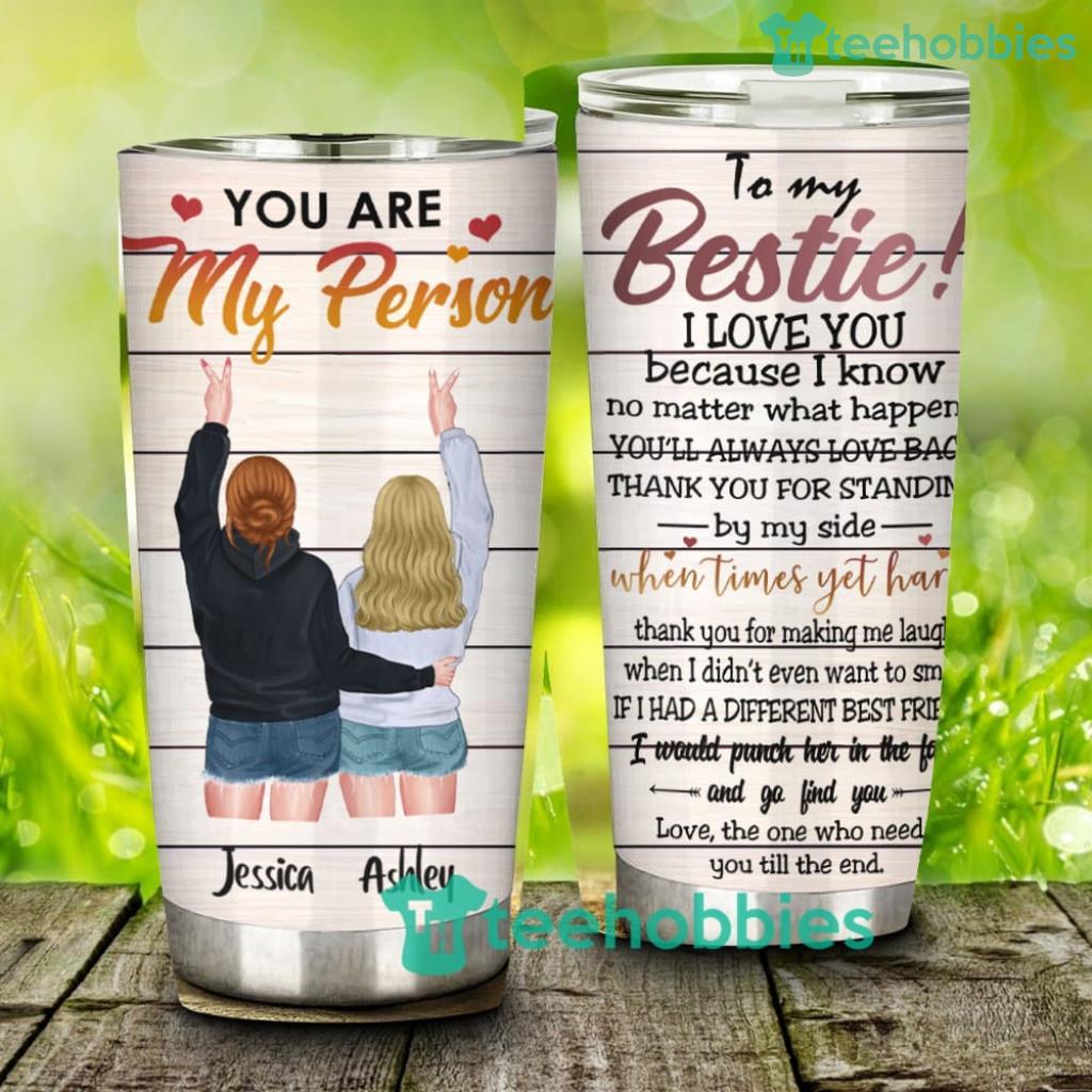 Besties I'll Be There For You, Gift For Best Friends, Personalized Custom Tumbler Cup - Besties I'll Be There For You, Gift For Best Friends, Personalized Custom Tumbler Cup Besties I'll Be There For You, Gift For Best Friends, Personalized Custom Tumbler Cup - Besties I'll Be There For You, Gift For Best Friends, Personalized Custom Tumbler Cup