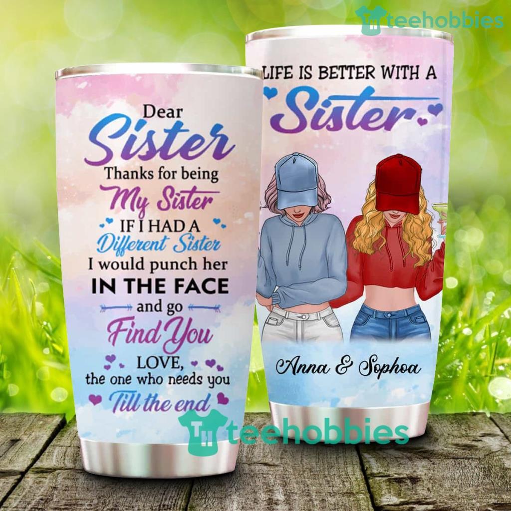 Dear Sister Thanks For Being My Sister, Personalized Custom Tumbler - Dear Sister Thanks For Being My Sister, Personalized Custom Tumbler Dear Sister Thanks For Being My Sister, Personalized Custom Tumbler - Dear Sister Thanks For Being My Sister, Personalized Custom Tumbler