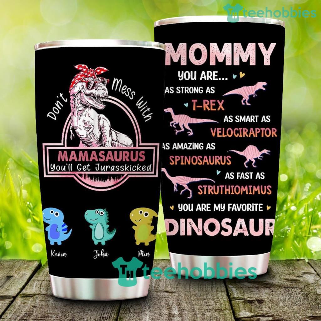 Mother Custom Tumbler Mamasaurus You Are My Favorite Dinosaur Personalized  Gift