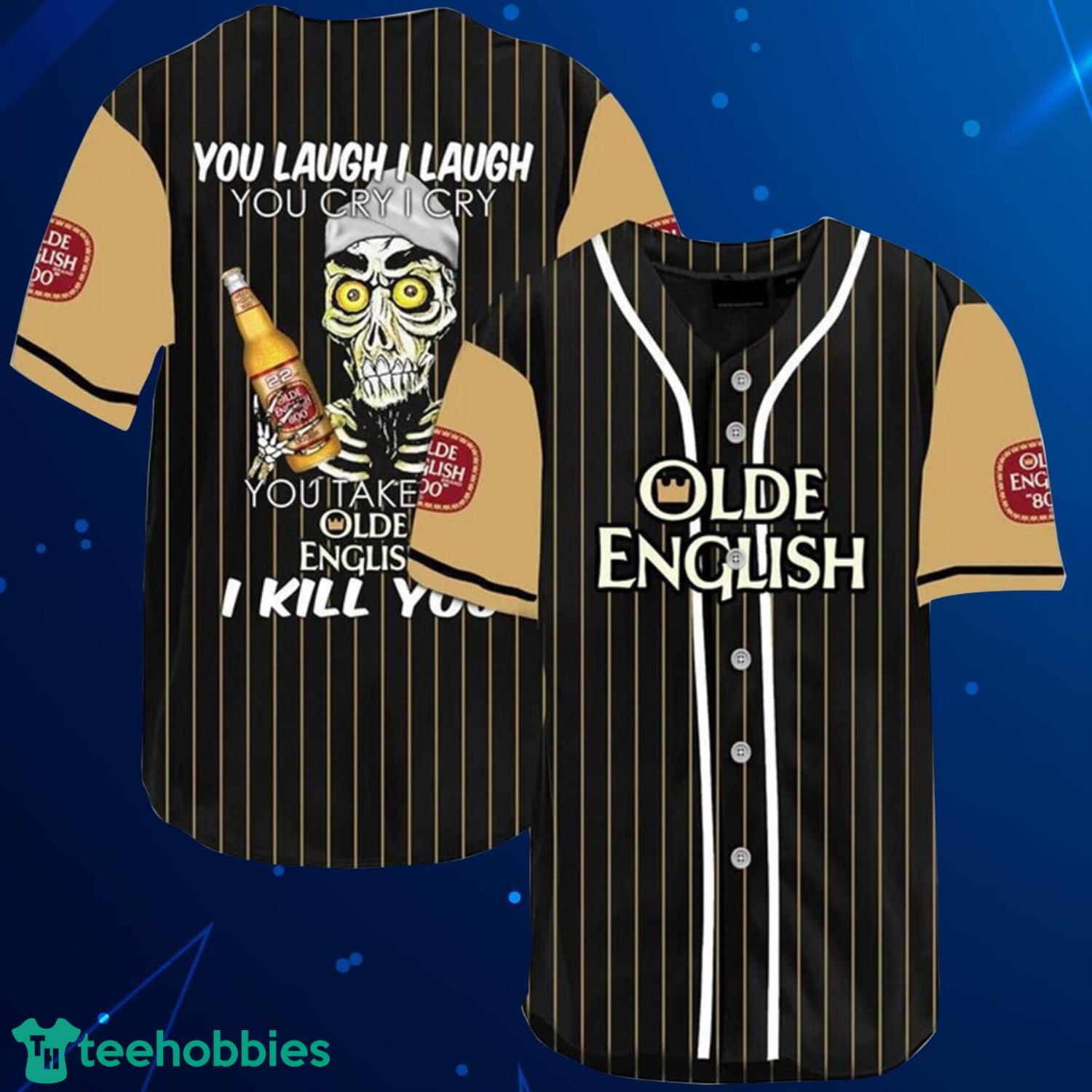 Laugh Cry Take My Olde English 800 Beer I Kill You Baseball Jersey Shirt Product Photo 1
