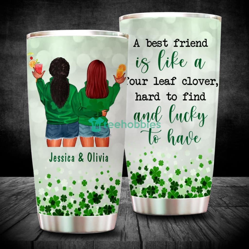 https://image.teehobbies.us/2023/05/a-best-friend-is-like-a-four-leaf-personalized-tumbler.jpg