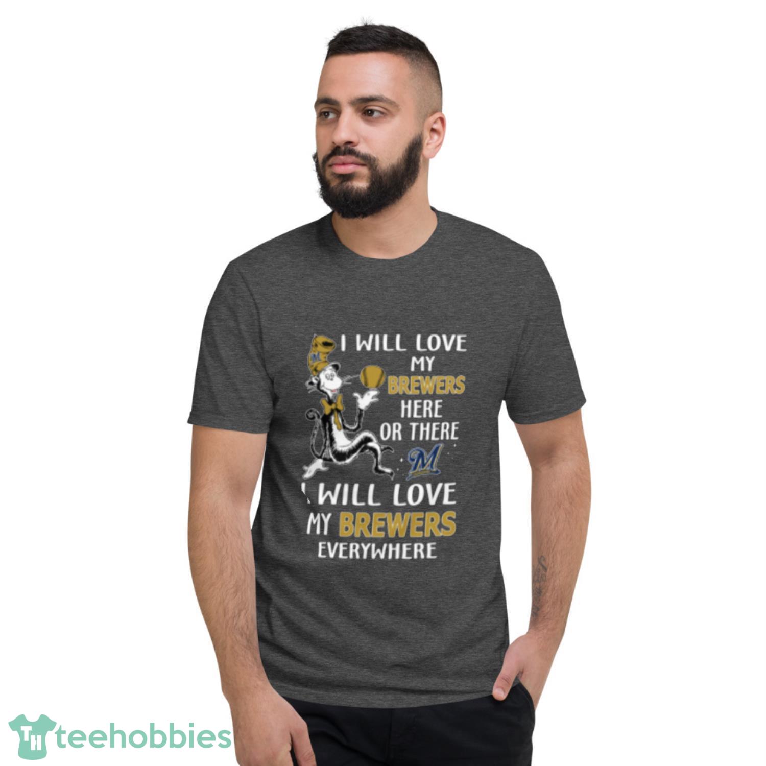 MLB Baseball Milwaukee Brewers I Will Love My Brewers Everywhere Dr Seuss Shirt image MLB Baseball Milwaukee Brewers I Will Love My Brewers Everywhere Dr Seuss Shirt - Short Sleeve T-Shirt