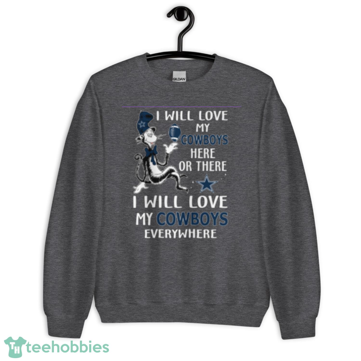 NFL Football Dallas Cowboys I Will Love My Cowboys Everywhere Dr Seuss Shirt image NFL Football Dallas Cowboys I Will Love My Cowboys Everywhere Dr Seuss Shirt - Unisex Crewneck Sweatshirt