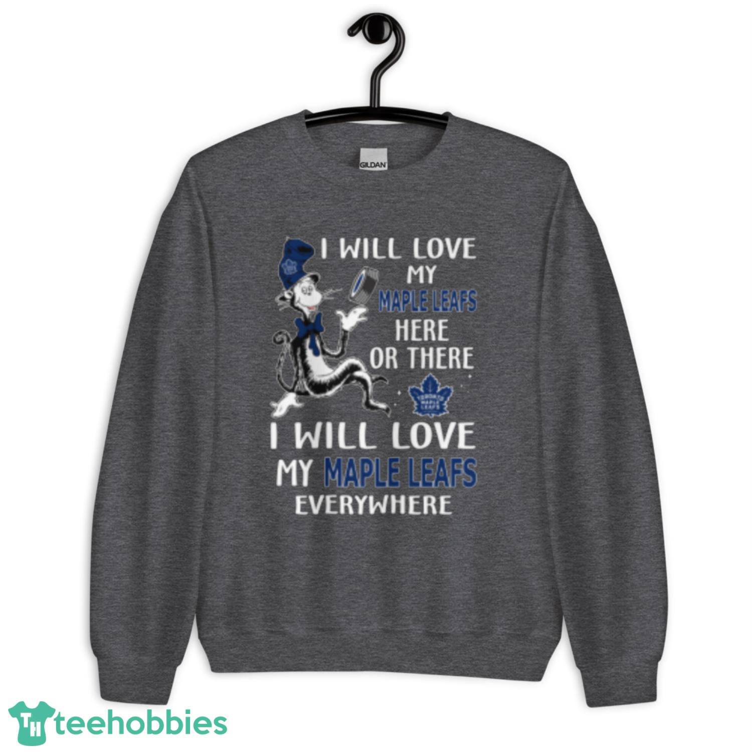 NHL Hockey Toronto Maple Leafs I Will Love My Maple Leafs Everywhere Dr Seuss Shirt - Unisex Crewneck Sweatshirt NHL Hockey Toronto Maple Leafs I Will Love My Maple Leafs Everywhere Dr Seuss Shirt - Unisex Crewneck Sweatshirt
