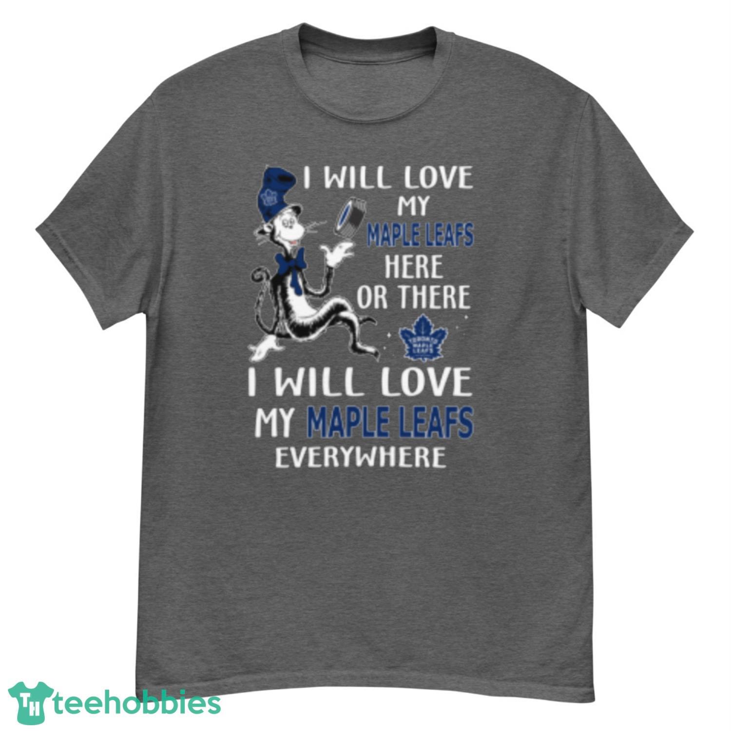 NHL Hockey Toronto Maple Leafs I Will Love My Maple Leafs Everywhere Dr Seuss Shirt - G500 Men’s Classic T-Shirt NHL Hockey Toronto Maple Leafs I Will Love My Maple Leafs Everywhere Dr Seuss Shirt - G500 Men’s Classic T-Shirt