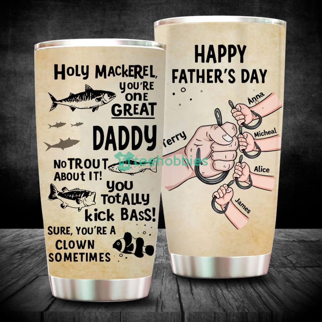 Holy Mackerel You're One Great Dad No Trout, Personalized Fishing Tumbler,  Happy Father's Day Gift for Fishing Dad