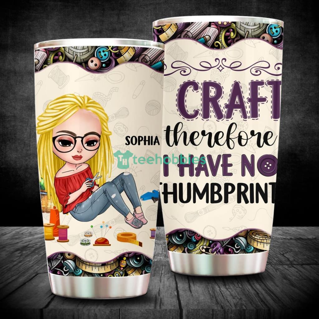 I Craft Therefore I Have No Thumbprint, Personalized Craft Tumbler, Gift For Craft Lovers Product Photo 1 I Craft Therefore I Have No Thumbprint, Personalized Craft Tumbler, Gift For Craft Lovers Product Photo 1