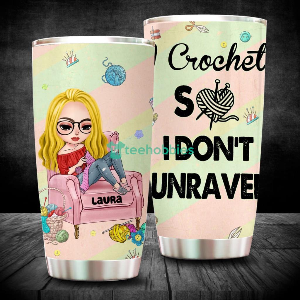 I Crochet So I Don't Unravel, Personalized Crochet Tumbler Cup, Gift for Crochet Lovers Product Photo 1 I Crochet So I Don't Unravel, Personalized Crochet Tumbler Cup, Gift for Crochet Lovers Product Photo 1