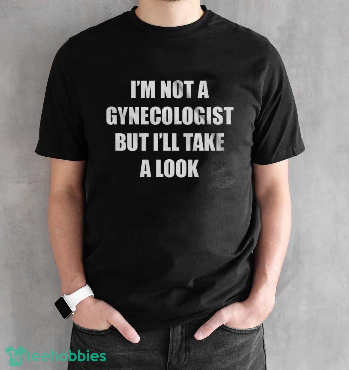 Best Seller Im Not A Gynecologist Unisex T-Shirt Trending 2023 - Black Unisex T-Shirt