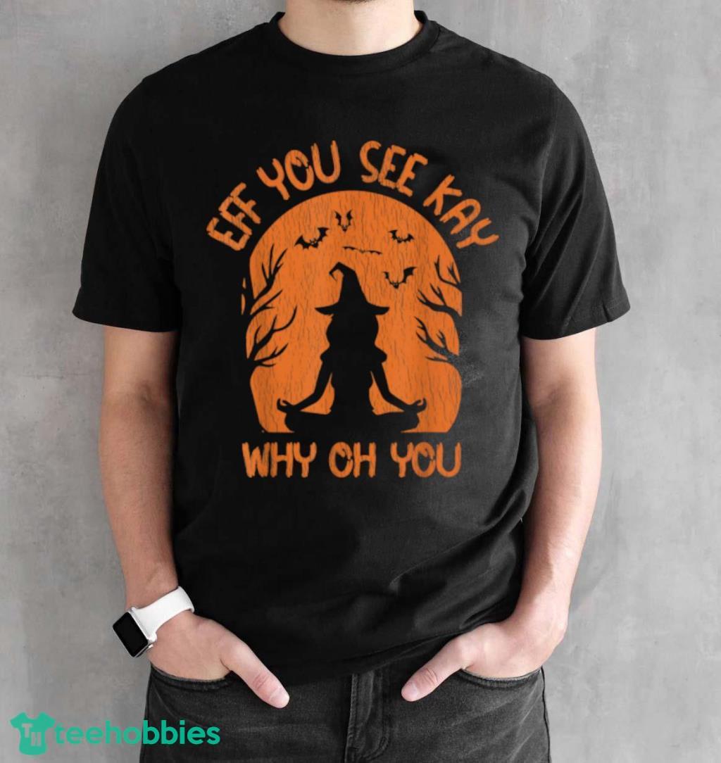 Eff You See Kay Why Oh You Yoga Witch Halloween Costume Yoga T Shirt