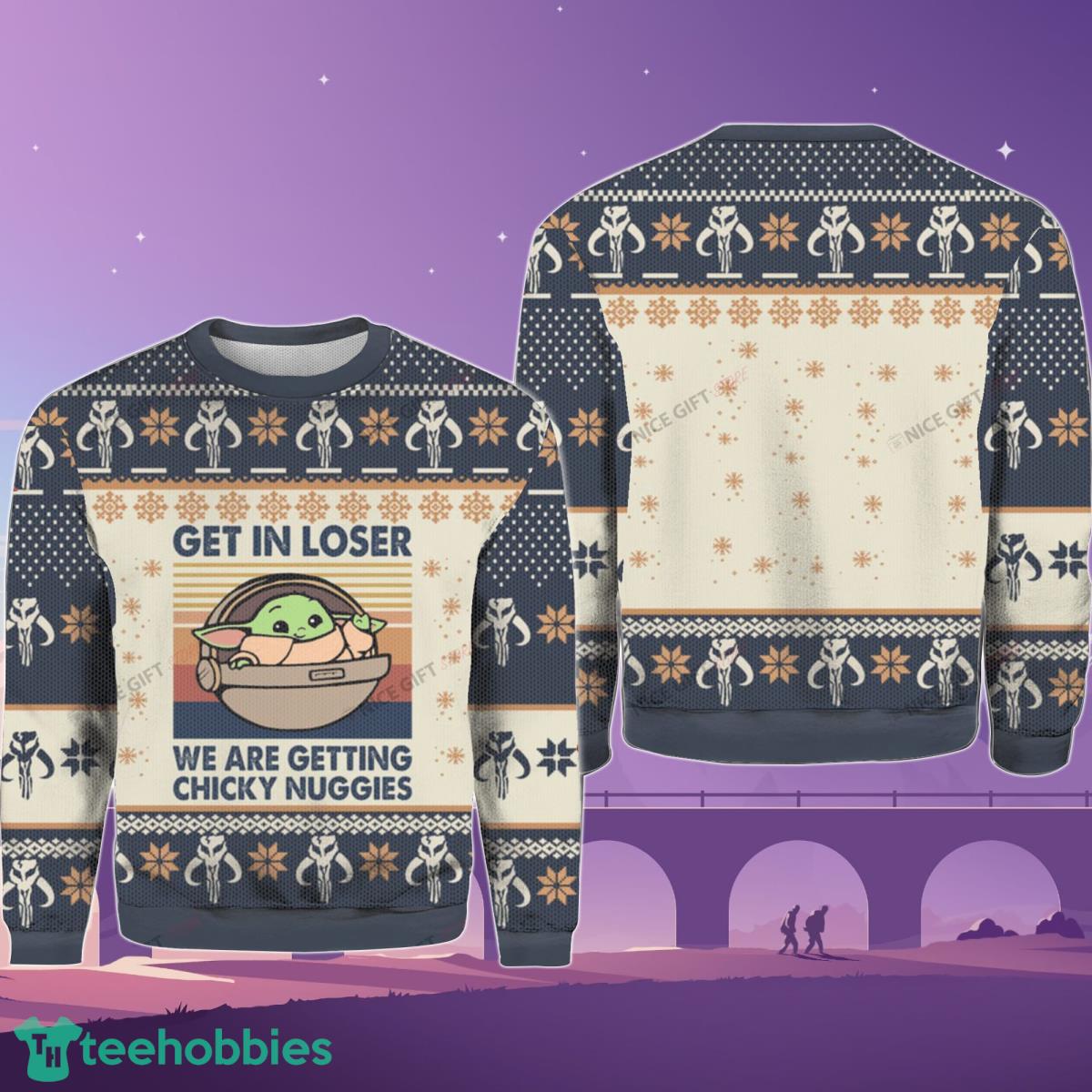 Get In Loser We Are Getting Chicky Nuggies Sweater Best Gift For Men And Women Product Photo 1