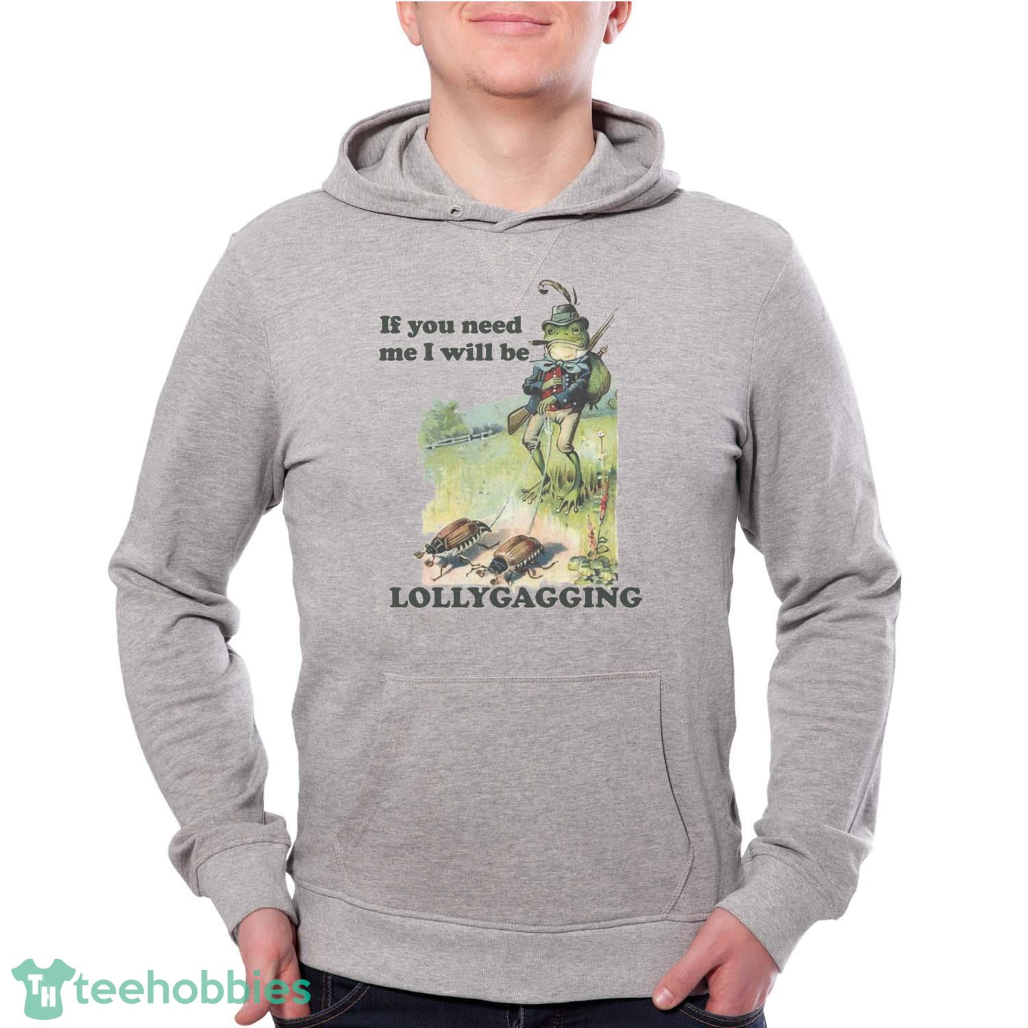 If You Need Me I Will Be Lollygagging Shirt Comfort Colors Funny T-Shirt Trending 2023 - Grey Unisex Hoodie
