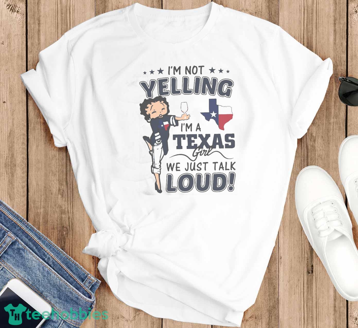 I’m Not Yelling I’m A Texas Girl We Just Talk Loud Betty Boop Shirt - White T-Shirt G500 I’m Not Yelling I’m A Texas Girl We Just Talk Loud Betty Boop Shirt - White T-Shirt G500